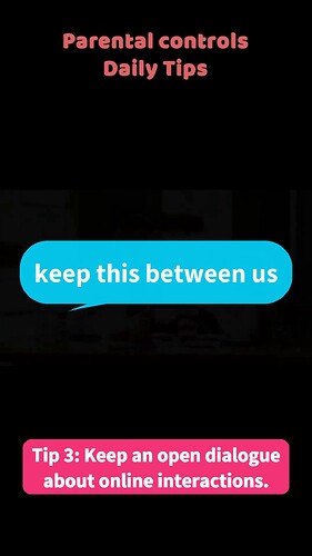 Tip 3: Keep an open dialogue about online interactions.